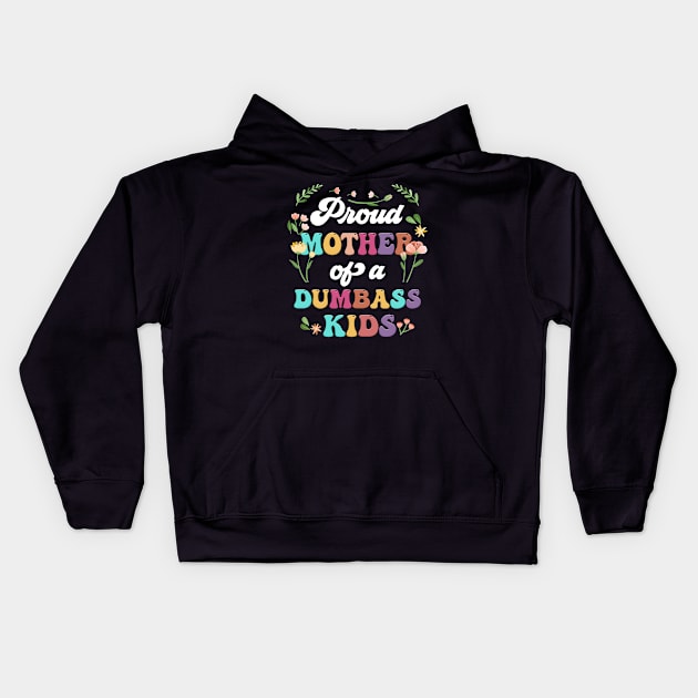 Floral Proud Mother Of A Few Dumbass Kids Mother's Day Kids Hoodie by Tagliarini Kristi